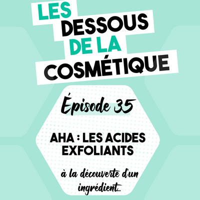 Podcast : Épisode 35, les AHA : les acides exfoliants