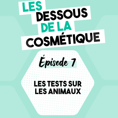 Podcast : Épisode 7, les tests sur les animaux en cosmétique