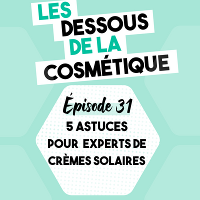 Podcast : Épisode 31, 5 astuces pour experts de crèmes solaires