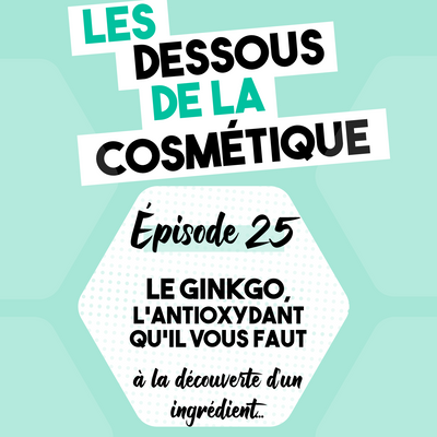 Podcast : Épisode 25, le Ginkgo, l'antioxydant qu'il vous faut