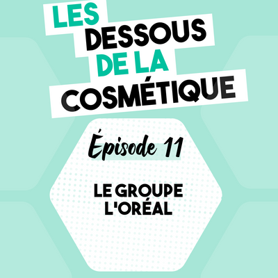 Podcast : Épisode 11, l'Oréal
