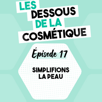Podcast : Épisode 17, simplifions la peau