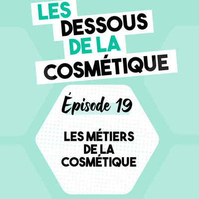 Podcast : Épisode 19, les différents métiers de la cosmétique