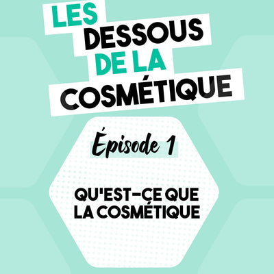 Podcast : Épisode 1, qu'est ce que la cosmétique ?