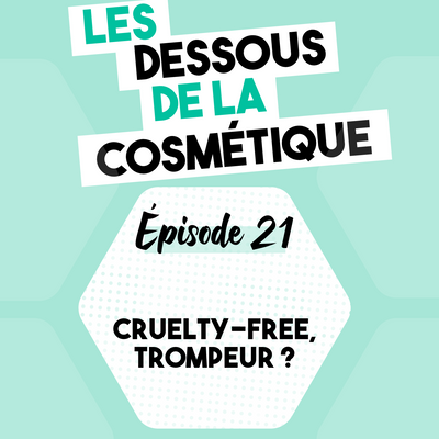Podcast : Épisode 21, cruelty-free, trompeur ?