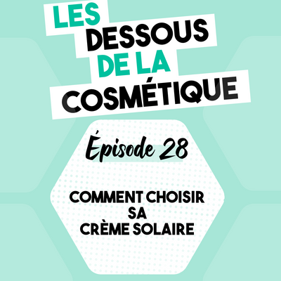 Podcast : Épisode 28, comment choisir sa crème solaire ?