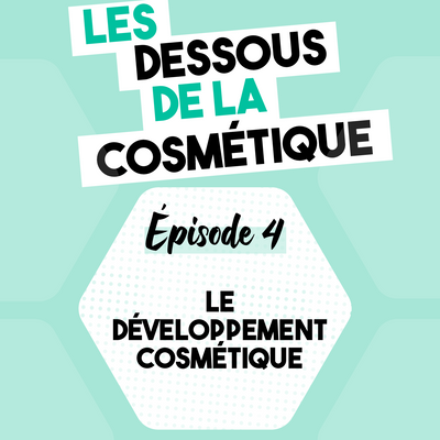 Podcast : Épisode 4, le développement cosmétique