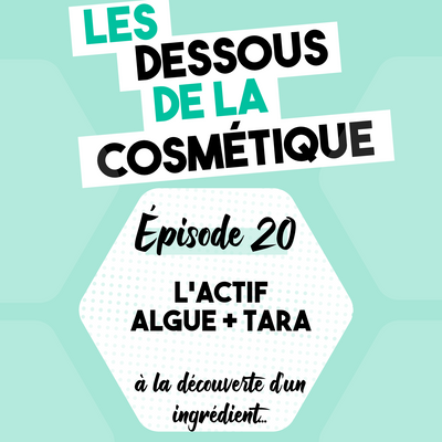 Podcast : Épisode 20, l'actif algue + tara