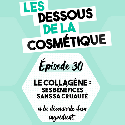 Podcast : Épisode 30, le Collagène : ses Bénéfices sans sa Cruauté